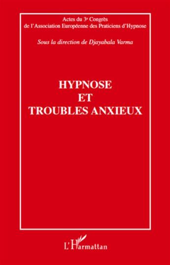 Couverture du livre « Hypnose et troubles anxieux » de Djayabala Varma aux éditions L'harmattan