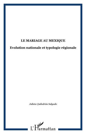 Couverture du livre « Le mariage au Mexique ; évolution nationale et typologie régionale » de Julieta Quilodran Salgado aux éditions Editions L'harmattan