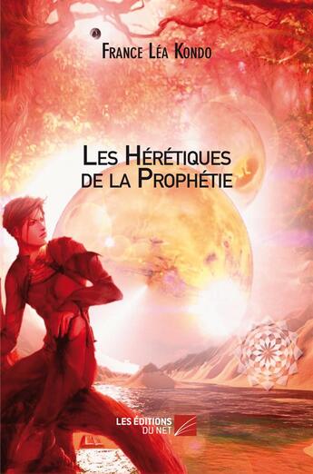 Couverture du livre « Les hérétiques de la prophétie » de France Lea Kondo aux éditions Editions Du Net