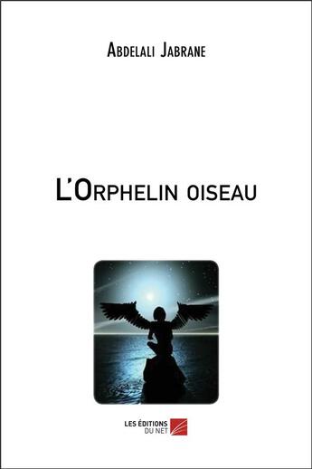 Couverture du livre « L'orphelin oiseau » de Jabrane Abdelali aux éditions Editions Du Net