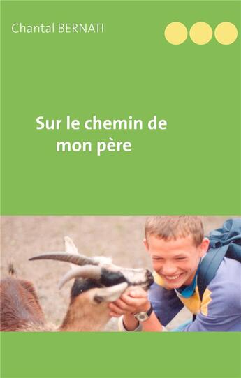 Couverture du livre « Sur le chemin de mon père » de Chantal Bernati aux éditions Books On Demand