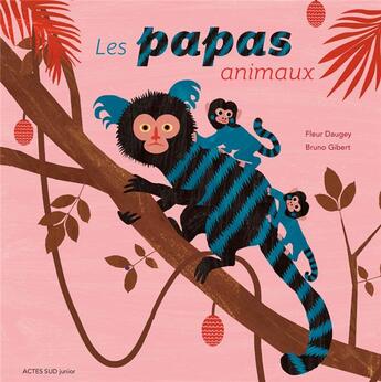 Couverture du livre « Les papas animaux » de Fleur Daugey et Bruno Gibert aux éditions Actes Sud Junior