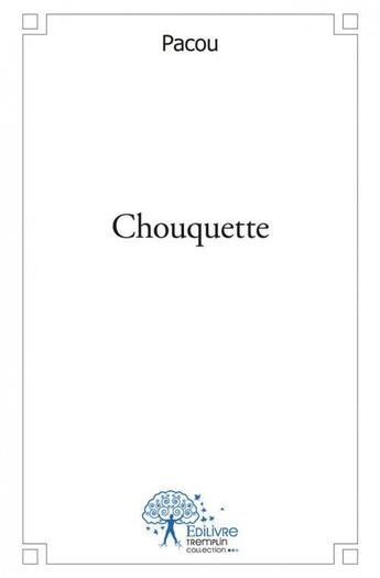 Couverture du livre « Chouquette - la petite souris » de Pacou Pacou aux éditions Edilivre