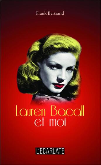 Couverture du livre « Lauren Bacall et moi » de Frank Bertrand aux éditions L'harmattan