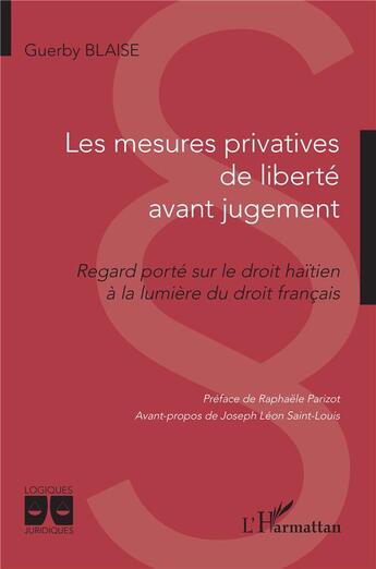 Couverture du livre « Les mesures privatives de liberté avant jugement : Regard porté sur le droit haïtien à la lumière du droit français » de Guerby Blaise aux éditions L'harmattan