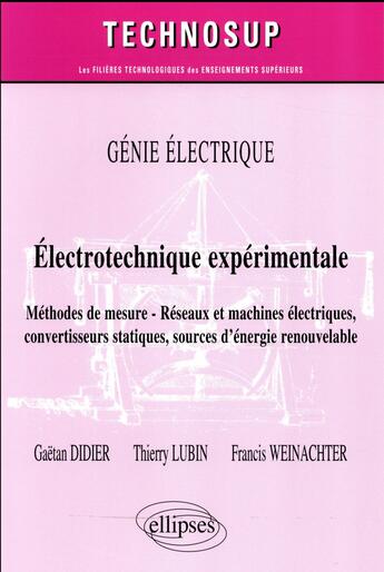 Couverture du livre « Génie électrique ; électrotechnique expérimentale ; méthodes de mesure, réseauxet machines électriques, convertisseurs statiques, sources d'énergie renouvelable » de Gaetan Didier et Thierry Lubin et Francis Weinachter aux éditions Ellipses