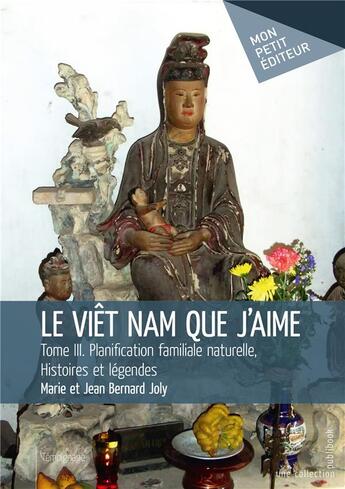 Couverture du livre « Le Viêt Nam que j'aime t.3 ; planification familiale naturelle, histoires et légendes » de Joly Marie et Jean-Bernard Joly aux éditions Mon Petit Editeur