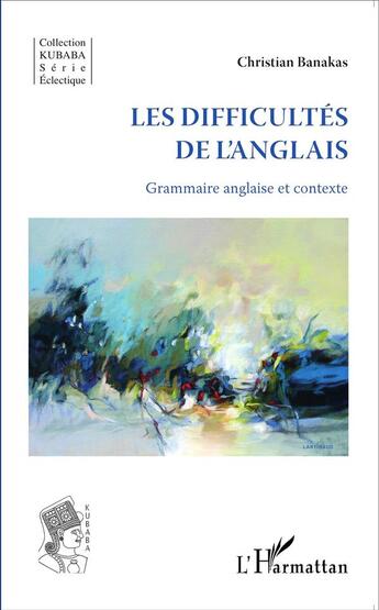 Couverture du livre « Les difficultés de l'anglais ; grammaire anglaise et contexte » de Christian Banakas aux éditions L'harmattan