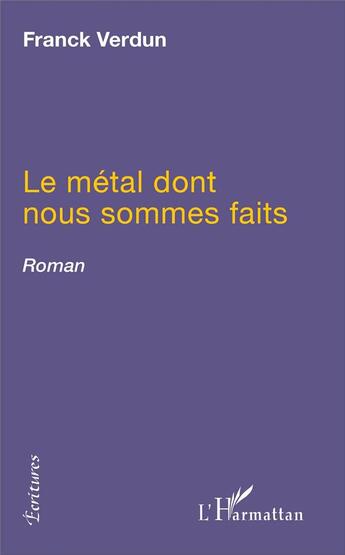 Couverture du livre « Le métal dont nous sommes faits » de Franck Verdun aux éditions L'harmattan