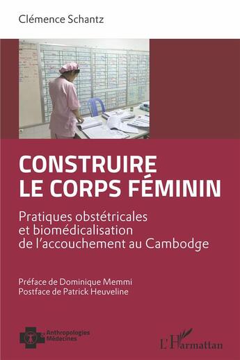 Couverture du livre « Construire le corps féminin ; pratiques obstetricales et biomédicalisation de l'accouchement » de Clemence Schantz aux éditions L'harmattan