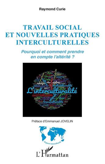 Couverture du livre « Travail social et nouvelles pratiques interculturelles ; pourquoi et comment prendre en compte l'altérité ? » de Raymond Curie aux éditions L'harmattan