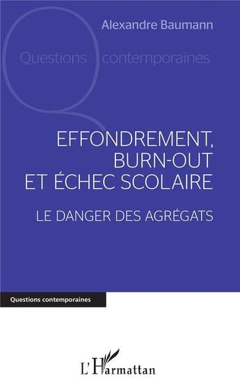 Couverture du livre « Effondrement, burn-out et échec scolaire ; le danger des agrégats » de Alexandre Baumann aux éditions L'harmattan