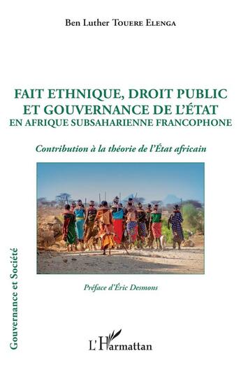 Couverture du livre « Fait ethnique, droit public et gouvernance de l'Etat en Afrique subsaharienne francophone : contributions à la théorie de l'Etat africain » de Ben Luther Touere Elenga aux éditions L'harmattan