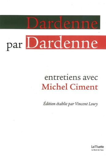 Couverture du livre « Dardenne par Dardenne ; entretien avec Michel Ciment » de Vincent Lowy aux éditions Bord De L'eau