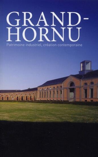 Couverture du livre « Grand-Hornu ; patrimoine industriel, creation contemporaine » de Marchal David aux éditions Archibooks