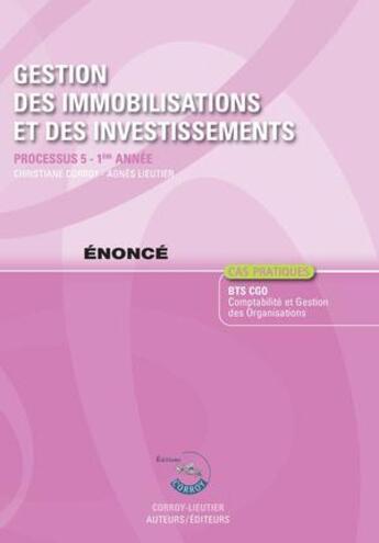 Couverture du livre « Gestion des immobilisations et des investissements ; énoncé ; processus 5 ; 1re année ; BTS CGO ; cas pratiques (5e édition) » de Frederic Chappuy et Agnes Lieutier aux éditions Corroy