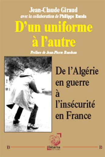 Couverture du livre « D un uniforme a l autre. de l algerie en guerre a l insecurite en france » de Ph Randa et J-C Giraud aux éditions Deterna