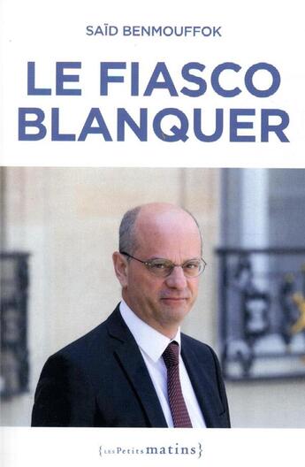 Couverture du livre « Le fiasco Blanquer » de Said Benmouffok aux éditions Les Petits Matins