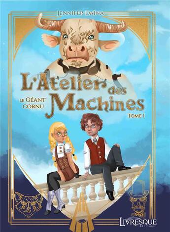 Couverture du livre « L'atelier des machines, tome 1 - le geant cornu » de Daina Jennifer aux éditions Livresque