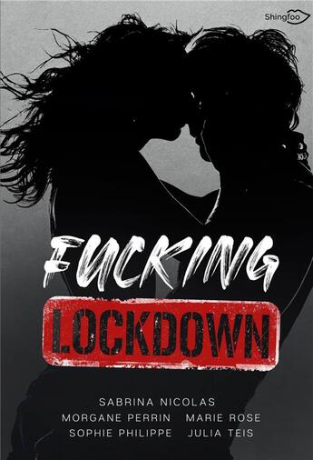 Couverture du livre « Fucking lockdown » de Sophie Philippe et Julia Teis et Rose Marie et Sabrina Nicolas et Morgane Perrin aux éditions Shingfoo