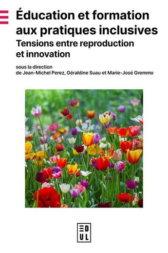 Couverture du livre « Éducation et formation aux pratiques inclusives : Tensions entre reproduction et innovation » de Marie-Jose Gremmo et Jean-Michel Perez et Geraldine Suau aux éditions Edul