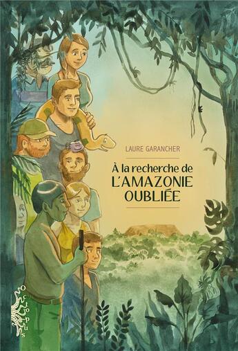 Couverture du livre « À la recherche de l'Amazonie oubliée » de Laure Garancher aux éditions Delcourt