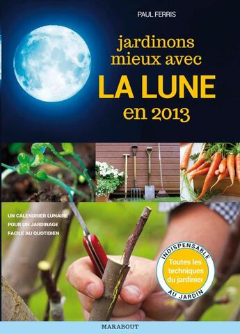 Couverture du livre « Calendrier lunaire « jardiner avec la lune en 2013 » » de Paul Ferris aux éditions Marabout