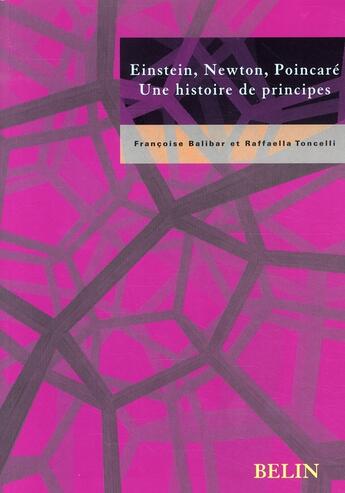 Couverture du livre « Einstein, Newton, Poincaré ; une histoire de principes » de Francoise Balibar aux éditions Belin Education