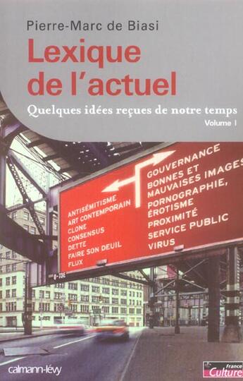 Couverture du livre « Lexique de l'actuel : Quelques idées reçues de notre temps, Volume 1 » de Biasi Pierre-Marc aux éditions Calmann-levy