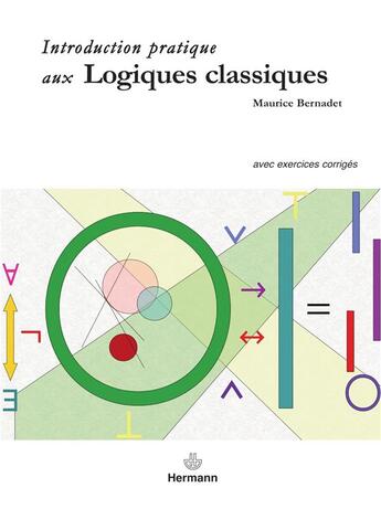 Couverture du livre « Introduction pratique aux logiques classiques ; avec exercices corrigés » de Maurice Bernardet aux éditions Hermann