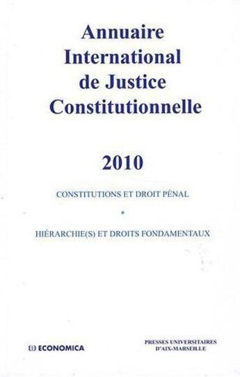 Couverture du livre « Annuaire international de justice constitutionnelle 2010 ; contitutions et droit pénal ; hiérarchie(s) et droits fondamentaux » de P.U.A.M. aux éditions Economica
