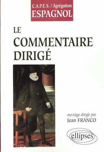 Couverture du livre « Le commentaire dirige - espagnol » de Jean Franco aux éditions Ellipses