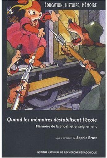 Couverture du livre « Quand les memoires destabilisent l'ecole - memoire de la shoah et enseignement » de Ernst Sophie aux éditions Ens Lyon