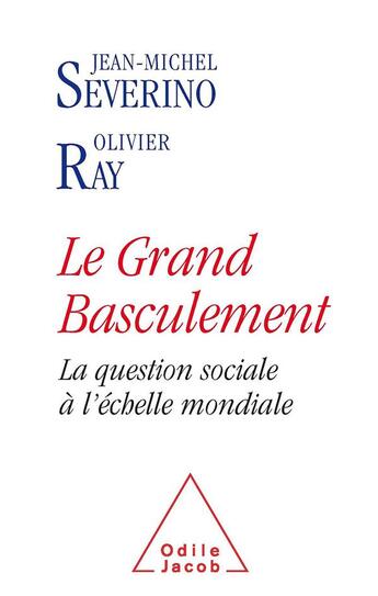 Couverture du livre « Le grand basculement ; la question sociale à l'échelle mondiale » de Jean-Michel Severino et Olivier Ray aux éditions Odile Jacob