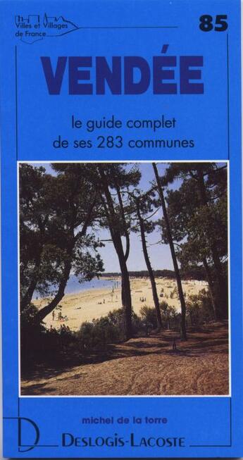 Couverture du livre « Vendée ; le guide complet de ses 283 communes » de Michel De La Torre aux éditions Deslogis Lacoste