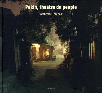 Couverture du livre « Pékin, théâtre du peuple » de Ambroise Tezenas aux éditions Actes Sud