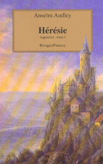 Couverture du livre « Aquasilva T.1 ; Heresie » de Anselm Audley aux éditions Rivages