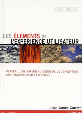 Couverture du livre « Les éléments de l'expérience utilisateur ; placer l'utilisateur au coeur de la conception des produits web et mobiles » de Jesse James Garrett aux éditions Pearson