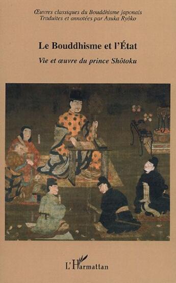 Couverture du livre « Le Bouddhisme et l'Etat : Vie et oeuvre du prince Shôtoku » de Asuka Ryoko aux éditions L'harmattan