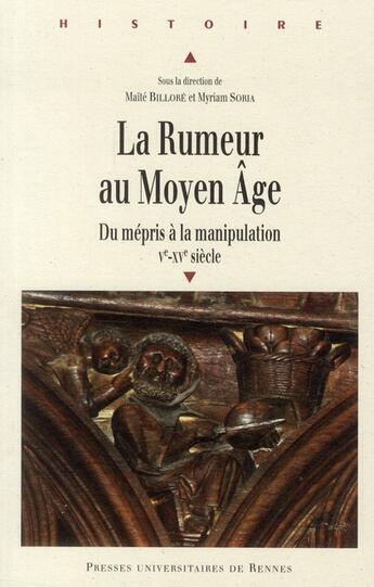 Couverture du livre « La rumeur au Moyen-âge ; du mépris à la manipulation ; V-XV siècle » de Maite Billore et Myriam Soria aux éditions Pu De Rennes