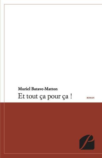 Couverture du livre « Et tout ça pour ça ! » de Muriel Batave-Matton aux éditions Editions Du Panthéon