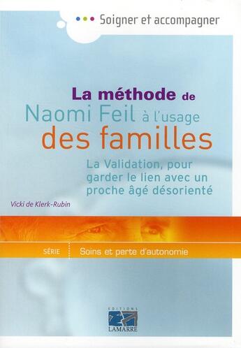 Couverture du livre « La méthode de Naomi Feil à l'usage des familles ; la validation, pour garder le lien avec un proche âgé désorienté » de Vicky De Klerck aux éditions Lamarre