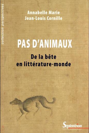 Couverture du livre « Pas d'animaux ; de la bête en littérature-monde » de Jean-Louis Cornille et Annabelle Marie aux éditions Pu Du Septentrion