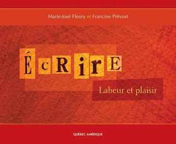 Couverture du livre « Ecrire labeur et plaisir *** voir via medias » de Prevost Francine aux éditions Les Ditions Qubec Amrique