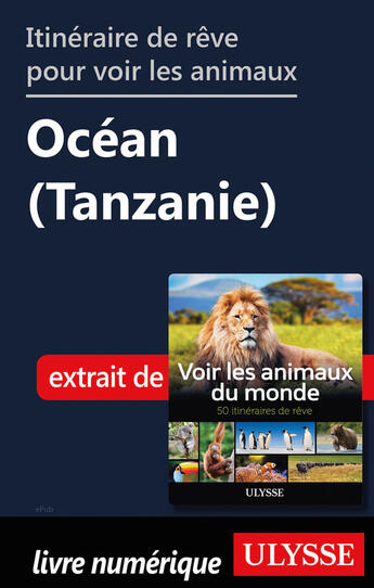 Couverture du livre « Itinéraire de rêve pour voir les animaux - Océan (Tanzanie) » de Ariane Arpin-Delorme aux éditions Ulysse