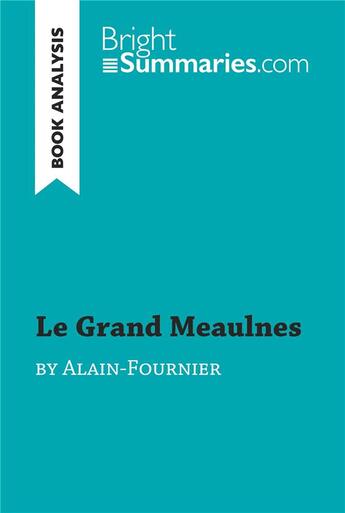 Couverture du livre « Le Grand Meaulnes by Alain-Fournier (Book Analysis) : Detailed Summary, Analysis and Reading Guide » de Bright Summaries aux éditions Brightsummaries.com