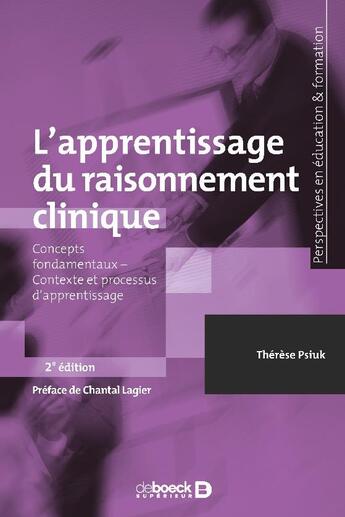 Couverture du livre « L'apprentissage du raisonnement clinique ; concepts fondamentaux, contexte et processus d'apprentissage (2e édition) » de Therese Psiuk aux éditions De Boeck Superieur