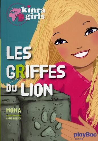 Couverture du livre « Kinra girls Tome 3 : les griffes du lion » de Moka et Anne Cresci aux éditions Play Bac