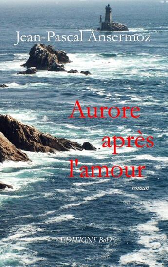 Couverture du livre « Aurore après l'amour » de Jean-Pascal Ansermoz aux éditions Books On Demand