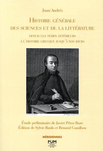 Couverture du livre « Histoire générale des sciences et de la littérature depuis les temps antérieurs à l'histoire grecque jusqu'à nos jours » de Javier Perez Bazo et Juan Andres et Sylvie Baulo et Renaud Cazalbou aux éditions Pu Du Midi